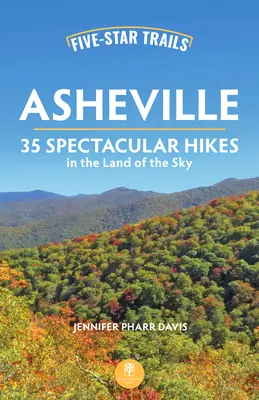 Senderos de cinco estrellas: Asheville 35 Sendas Espectaculares en la Tierra del Cielo - Five-Star Trails: Asheville: 35 Spectacular Hikes in the Land of the Sky