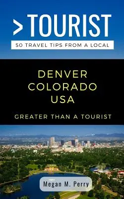 Greater Than a Tourist- Denver Colorado USA: 50 consejos de viaje de un lugareño - Greater Than a Tourist- Denver Colorado USA: 50 Travel Tips from a Local