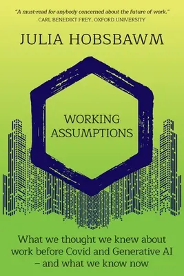 Working Assumptions: Lo que creíamos saber sobre el trabajo antes de Covid y la IA generativa, y lo que sabemos ahora - Working Assumptions: What We Thought We Knew About Work Before Covid and Generative AI - And What We Know Now