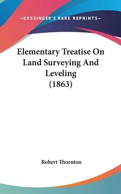 Tratado elemental de topografía y nivelación de terrenos - Elementary Treatise On Land Surveying And Leveling