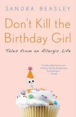 No mates a la cumpleañera: cuentos de una vida alérgica - Don't Kill the Birthday Girl: Tales from an Allergic Life