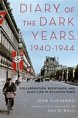 Diario de los años oscuros, 1940-1944: Colaboración, resistencia y vida cotidiana en el París ocupado - Diary of the Dark Years, 1940-1944: Collaboration, Resistance, and Daily Life in Occupied Paris