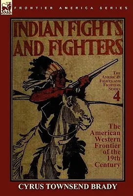 Peleas de indios y combatientes de la frontera oeste americana del siglo XIX - Indian Fights & Fighters of the American Western Frontier of the 19th Century
