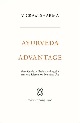 Ayurveda Advantage: Su guía para entender esta ciencia milenaria de uso cotidiano - Ayurveda Advantage: Your Guide to Understanding This Ancient Science for Everyday Use