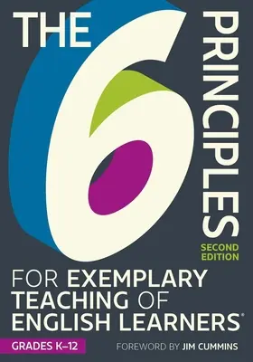 The 6 Principles for Exemplary Teaching of English Learners(r) Grades K-12, Segunda edición - The 6 Principles for Exemplary Teaching of English Learners(r) Grades K-12, Second Edition