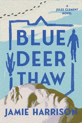 El deshielo del ciervo azul: Una novela de Jules Clement - Blue Deer Thaw: A Jules Clement Novel