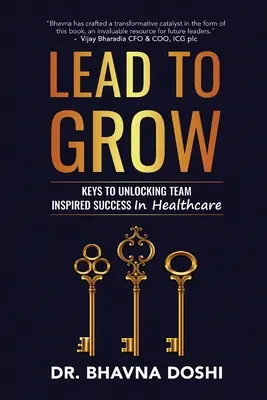 Liderar para crecer: Keys to Unlocking Team Inspired Success in Healthcare (Claves para alcanzar el éxito inspirado en el trabajo en equipo en el sector sanitario) - Lead to Grow: Keys to Unlocking Team Inspired Success in Healthcare