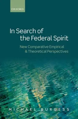 En busca del espíritu federal: Nuevas perspectivas teóricas y empíricas del federalismo comparado - In Search of the Federal Spirit: New Theoretical and Empirical Perspectives in Comparative Federalism