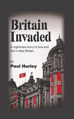 Gran Bretaña invadida: Una historia de pesadilla sobre el amor y el mal en la Gran Bretaña nazi - Britain Invaded: A nightmare story of love and evil in Nazi Britain