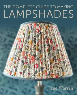 La guía completa para hacer pantallas de lámpara - The Complete Guide to Making Lampshades