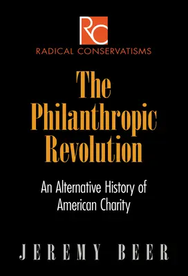 La revolución filantrópica: Una historia alternativa de la caridad estadounidense - The Philanthropic Revolution: An Alternative History of American Charity