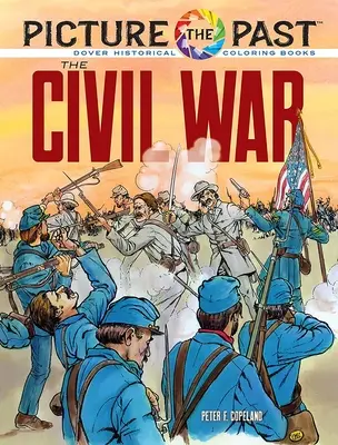 Imagina el pasado: La Guerra Civil: Libro histórico para colorear - Picture the Past: The Civil War: Historical Coloring Book