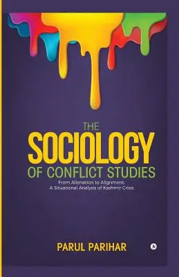 La Sociología de los Estudios sobre Conflictos: From Alienation to Alignment: Un análisis situacional de la crisis de Cachemira - The Sociology of Conflict Studies: From Alienation to Alignment: A Situational Analysis of Kashmir Crisis