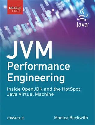 Jvm Performance Engineering: Dentro de Openjdk y la máquina virtual Java Hotspot - Jvm Performance Engineering: Inside Openjdk and the Hotspot Java Virtual Machine