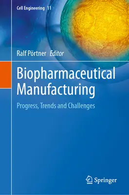 Fabricación biofarmacéutica: Progresos, tendencias y retos - Biopharmaceutical Manufacturing: Progress, Trends and Challenges