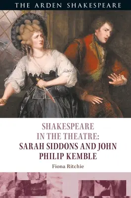 Shakespeare en el teatro: Sarah Siddons y John Philip Kemble - Shakespeare in the Theatre: Sarah Siddons and John Philip Kemble