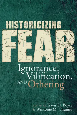 Historicizing Fear: Ignorance, Vilification, and Othering (Historizar el miedo: ignorancia, vilipendio y otredad) - Historicizing Fear: Ignorance, Vilification, and Othering