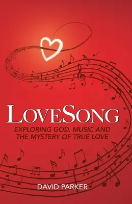 LoveSong: Explorando a Dios, la música y el misterio del amor verdadero - LoveSong: Exploring God, Music and the Mystery of True Love