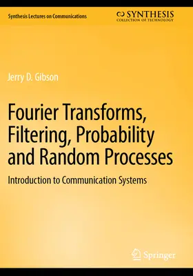 Transformadas de Fourier, Filtrado, Probabilidad y Procesos Aleatorios: Introducción a los sistemas de comunicación - Fourier Transforms, Filtering, Probability and Random Processes: Introduction to Communication Systems