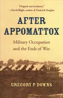 Después de Appomattox: La ocupación militar y los finales de la guerra - After Appomattox: Military Occupation and the Ends of War