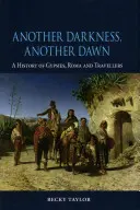 Otra oscuridad, otro amanecer: Historia de gitanos, romaníes y nómadas - Another Darkness, Another Dawn: A History of Gypsies, Roma and Travellers