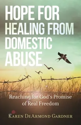 La esperanza de sanar del maltrato doméstico: Alcanzar la promesa divina de verdadera libertad - Hope for Healing from Domestic Abuse: Reaching for God's Promise of Real Freedom