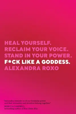 F*ck Like a Goddess: Cúrate a ti misma. Reclama tu voz. Ejerce tu poder. - F*ck Like a Goddess: Heal Yourself. Reclaim Your Voice. Stand in Your Power.