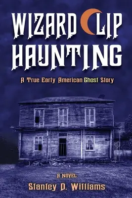 The Wizard Clip Haunting: A True Early American Ghost Story