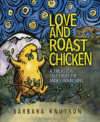 Amor y pollo asado: Un cuento de embaucadores de la cordillera de los Andes - Love and Roast Chicken: A Trickster Tale from the Andes Mountains