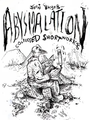 Abysmalation: Colección de obras cortas - Abysmalation: Collected Short Works