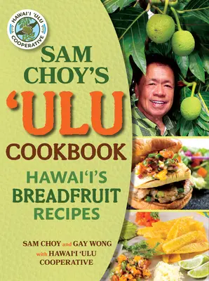 Sam Choy's Ulu Cookbook: Recetas hawaianas a base de fruta del pan - Sam Choy's Ulu Cookbook: Hawai'i's Breadfruit Recipes