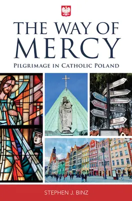 El camino de la misericordia: La peregrinación en la Polonia católica - The Way of Mercy: Pilgrimage in Catholic Poland