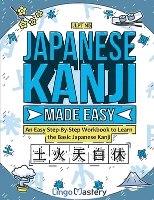 Kanji japonés fácil: Un libro de ejercicios paso a paso para aprender los kanji japoneses básicos - Japanese Kanji Made Easy: An Easy Step-By-Step Workbook to Learn the Basic Japanese Kanji