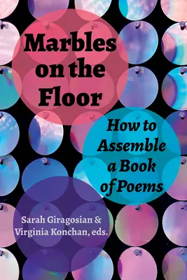 Canicas en el suelo: Cómo montar un libro de poemas - Marbles on the Floor: How to Assemble a Book of Poems