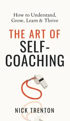 El arte del autocoaching: cómo comprender, crecer, aprender y prosperar - The Art of Self-Coaching: How to Understand, Grow, Learn, & Thrive