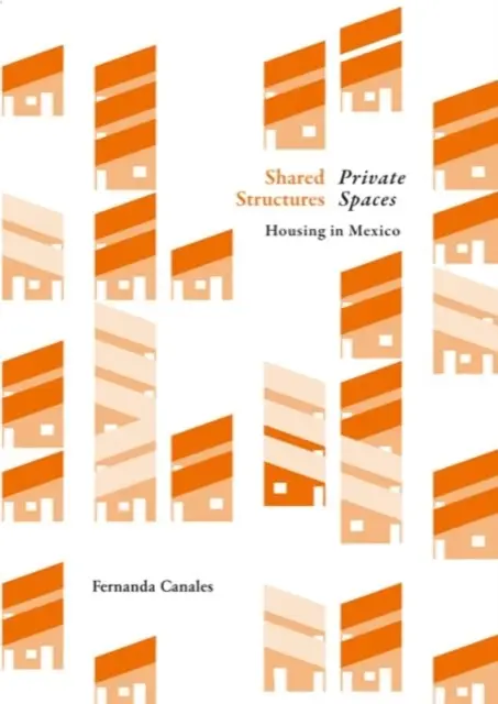 Estructuras compartidas, espacio íntimo: La vivienda en México - Shared Structures, Intimate Space: Housing in Mexico