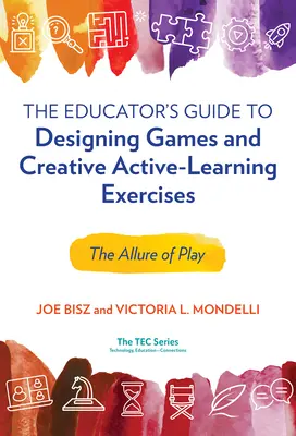 Guía del educador para diseñar juegos y ejercicios creativos de aprendizaje activo: El encanto del juego - The Educator's Guide to Designing Games and Creative Active-Learning Exercises: The Allure of Play