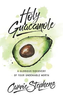 Santo Guacamole: Un Glorioso Descubrimiento De Su Innegable Valor - Holy Guacamole: A Glorious Discovery of Your Undeniable Worth