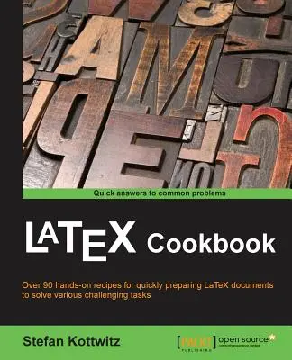 LaTeX Cookbook: Más de 90 recetas para preparar rápidamente documentos LaTeX de diversos tipos para resolver tareas difíciles - LaTeX Cookbook: Over 90 recipes to quickly prepare LaTeX documents of various kinds to solve challenging tasks