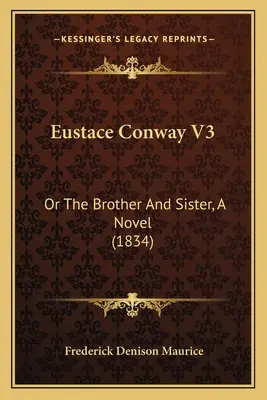 Eustace Conway V3: O el hermano y la hermana, una novela - Eustace Conway V3: Or The Brother And Sister, A Novel