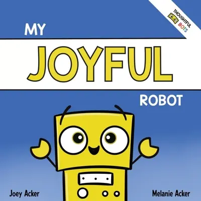 Mi Robot Alegre: Un libro socioemocional para niños sobre el positivismo y la búsqueda de la alegría - My Joyful Robot: A Children's Social Emotional Book About Positivity and Finding Joy