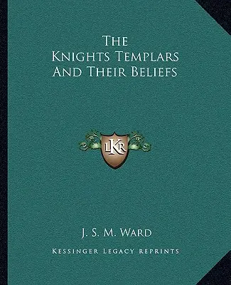 Los templarios y sus creencias - The Knights Templars And Their Beliefs