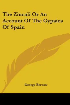 El Zincali o relato de los gitanos de España - The Zincali Or An Account Of The Gypsies Of Spain