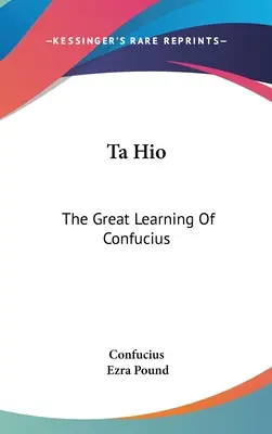 Ta Hio: El gran aprendizaje de Confucio - Ta Hio: The Great Learning Of Confucius