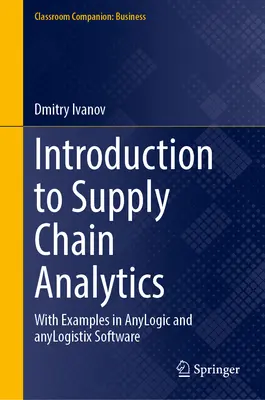Introducción a la analítica de la cadena de suministro: Con ejemplos del software Anylogic y Anylogistix - Introduction to Supply Chain Analytics: With Examples in Anylogic and Anylogistix Software