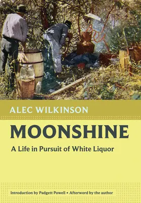 Moonshine: Una vida en pos del licor blanco - Moonshine: A Life in Pursuit of White Liquor