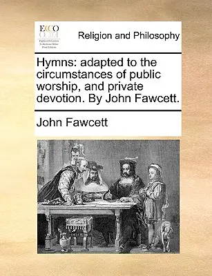 Hymns: Adapted to the Circumstances of Public Worship, and Private Devotion. por John Fawcett. - Hymns: Adapted to the Circumstances of Public Worship, and Private Devotion. by John Fawcett.