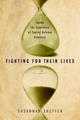 Luchando por sus vidas: La experiencia de los abogados defensores de los condenados a muerte - Fighting for Their Lives: Inside the Experience of Capital Defense Attorneys