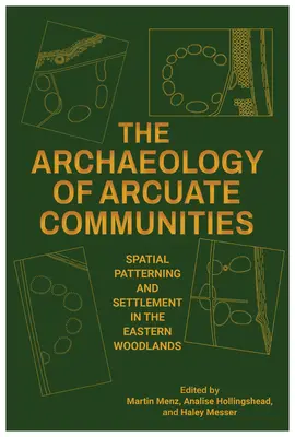 Arqueología de las comunidades arcaicas: Patrones espaciales y asentamientos en los bosques orientales - The Archaeology of Arcuate Communities: Spatial Patterning and Settlement in the Eastern Woodlands