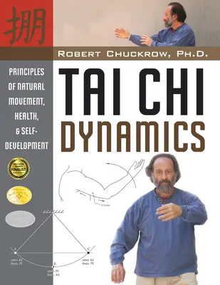 Dinámica del Tai CHI: Principios de movimiento natural, salud y autodesarrollo - Tai CHI Dynamics: Principles of Natural Movement, Health & Self-Development